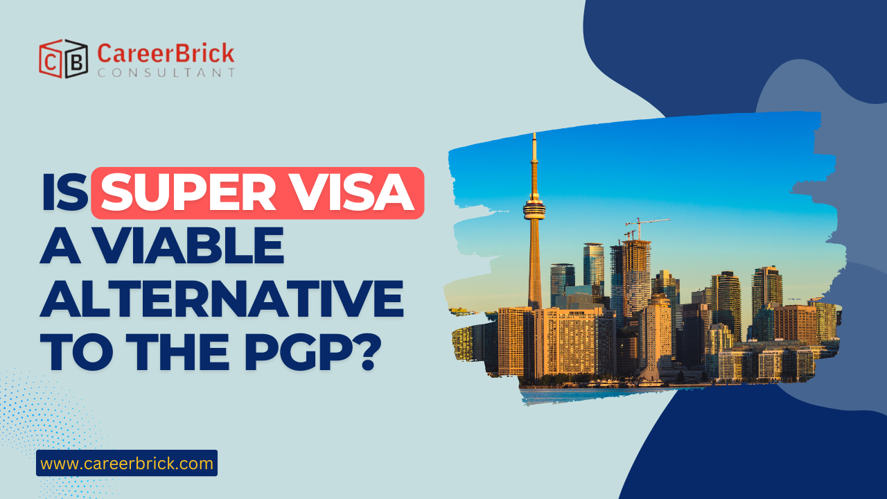 Is the Super Visa a Viable Alternative to the PGP?