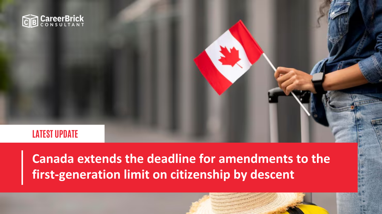 Canada extends the deadline for amendments to the first-generation limit on citizenship by descent.