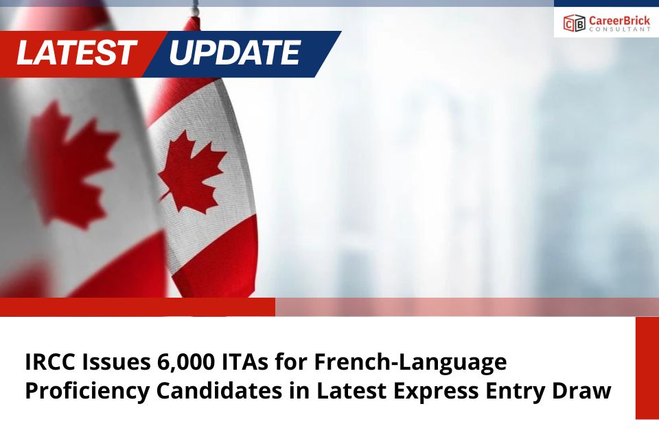 IRCC Issues 6,000 ITAs for French-Language Proficiency Candidates in Latest Express Entry Draw