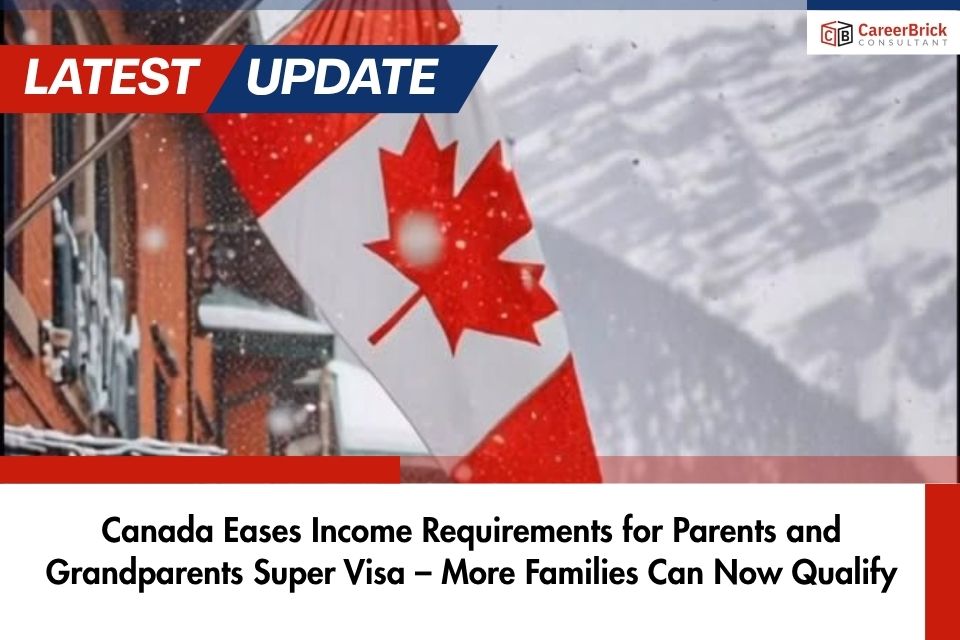 Canada Eases Income Requirements for Parents and Grandparents Super Visa – More Families Can Now Qualify