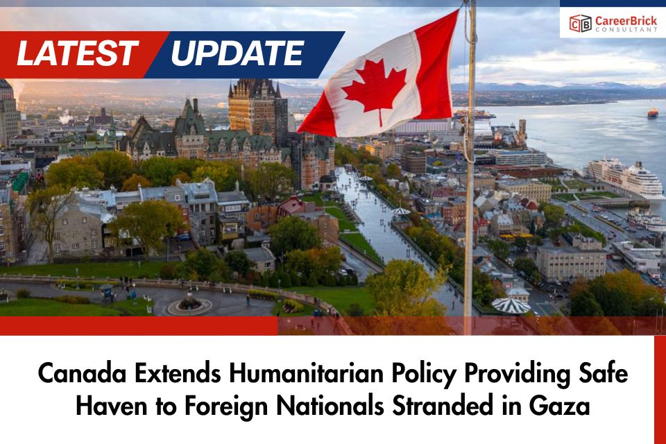 Canada Extends Humanitarian Policy Providing Safe Haven to Foreign Nationals Stranded in Gaza