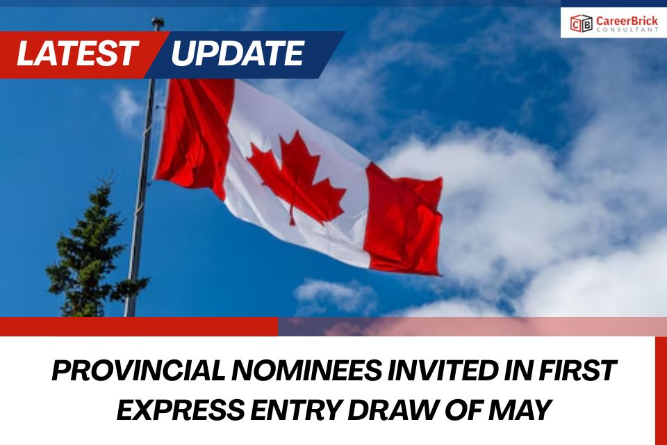 Provincial Nominees Invited in First Express Entry Draw of May