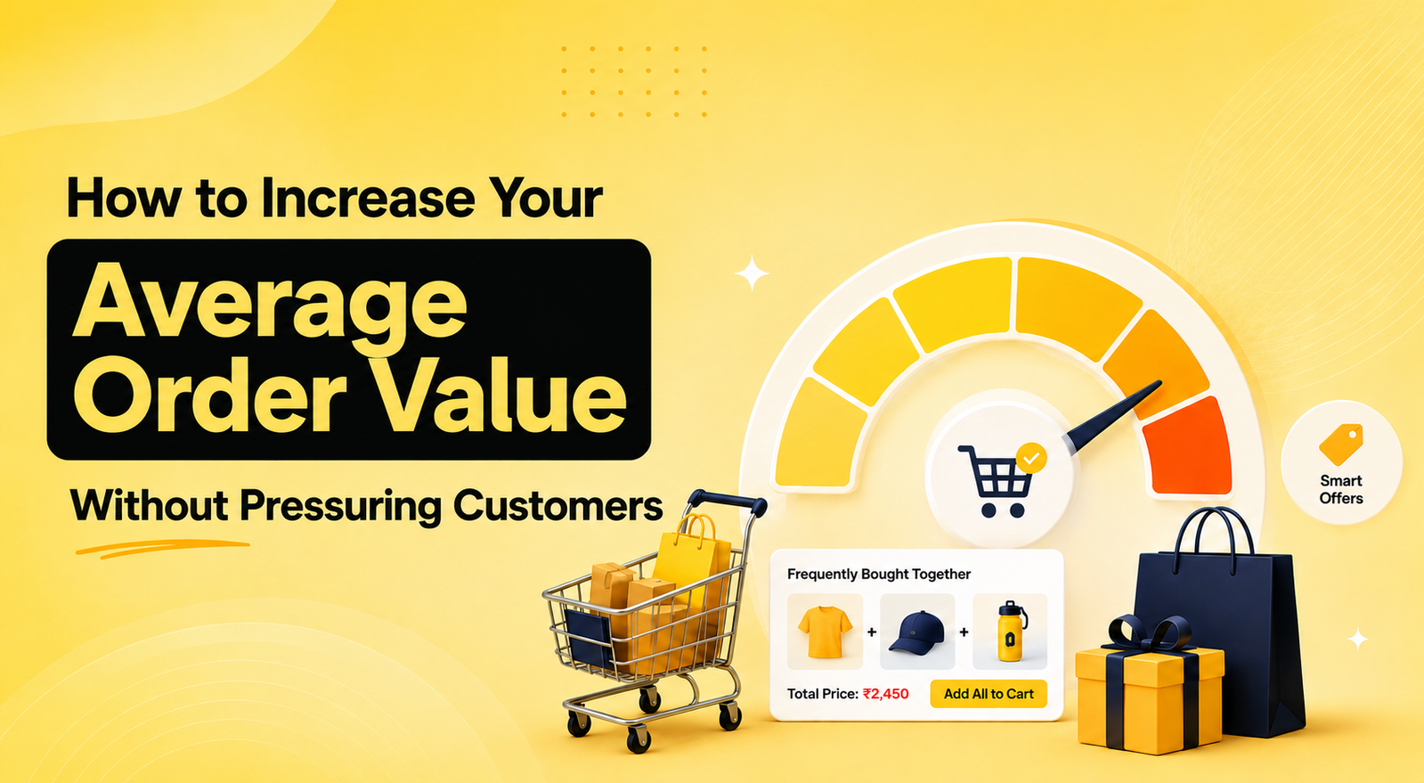 How to Increase Your Average Order Value Without Pressuring Customers