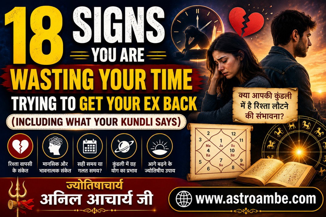 18 Signs You Are Wasting Your Time Trying To Get Your Ex Back (Including What Your Kundli Says)