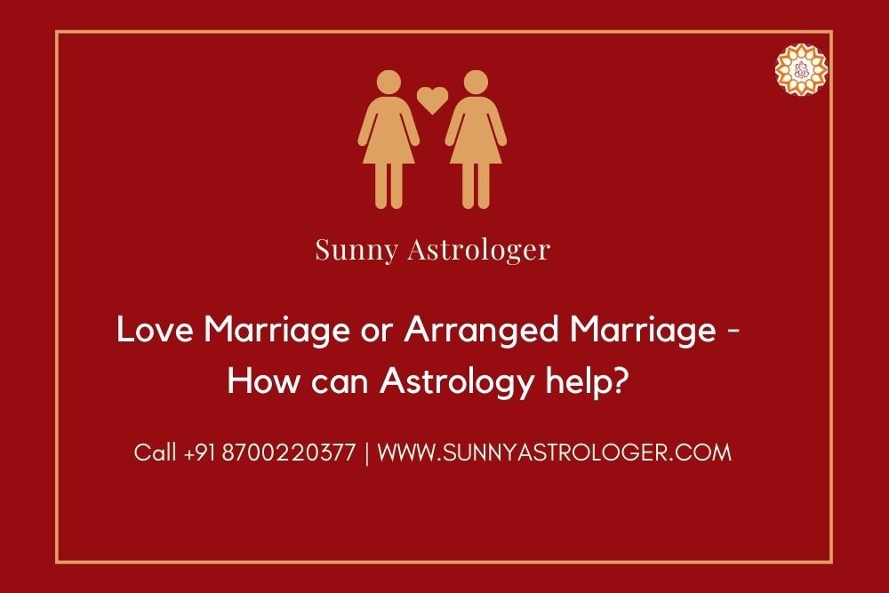 LOVE MARRIAGE OR ARRANGED MARRIAGE - HOW CAN ASTROLOGY HELP?