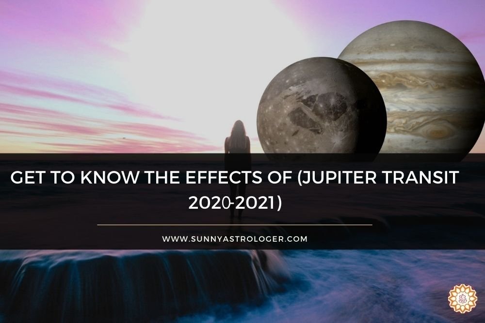 Get to know the Jupiter Transit 2020 to 2021 Predictions