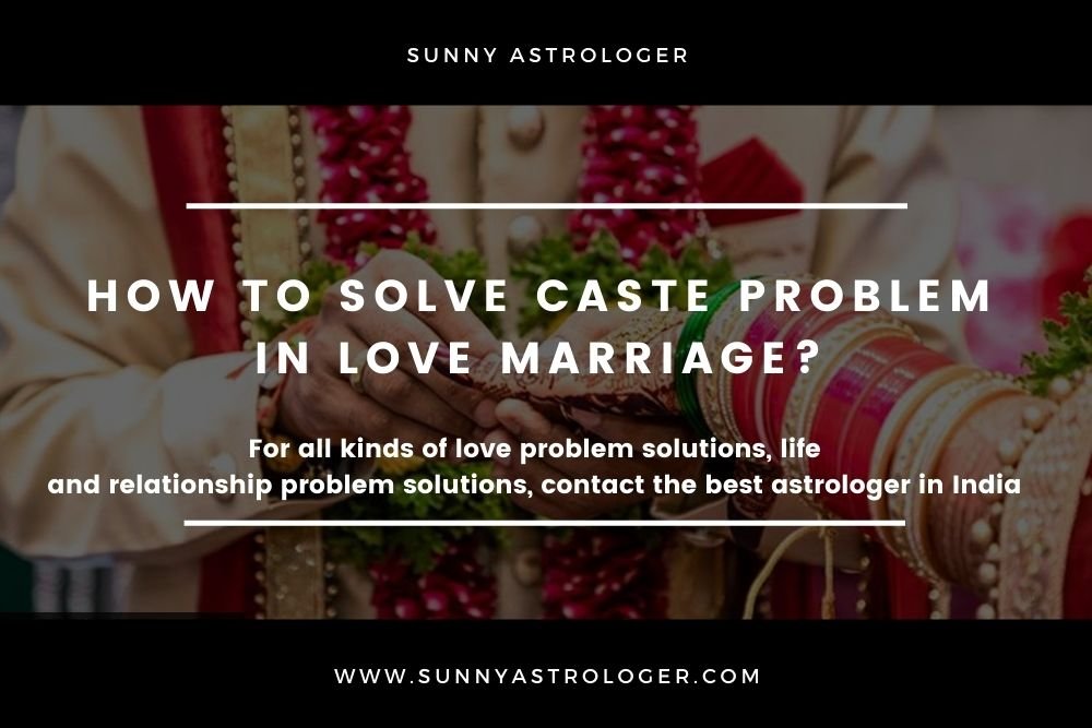 How to solve caste problem in love marriage?