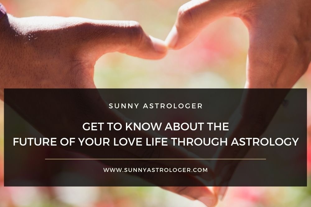 Get to know about the Future of your Love Life through Astrology
