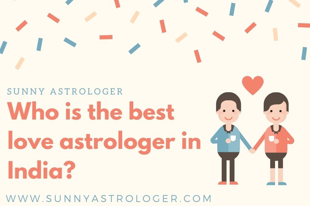 Who Is The Best Love Astrologer In India?