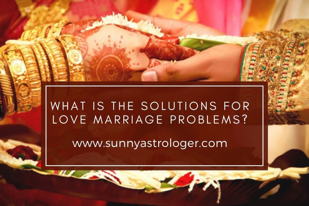 What Is The Solutions For Love Marriage Problems?