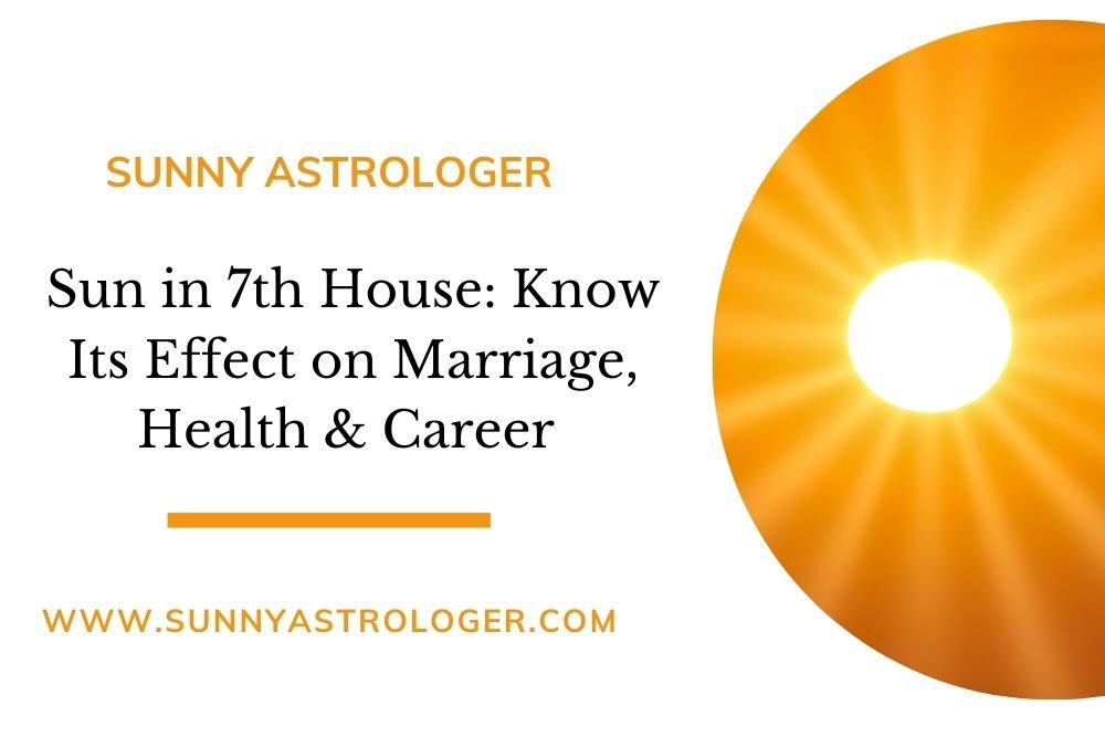 Sun in 7th House Know Its Effect on Marriage, Health & Career