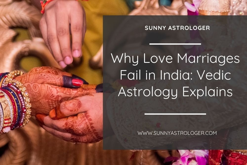 Why Love Marriages Fail in India Vedic Astrology Explains