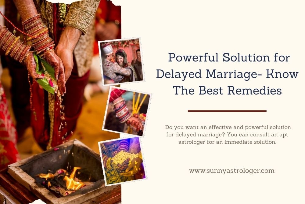 Powerful Solution for Delayed Marriage- Know The Best Remedies
