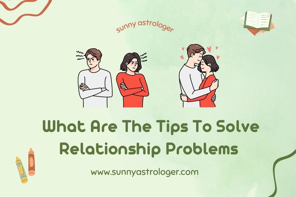 What Are The Tips To Solve Relationship Problems