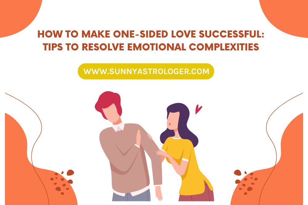 How To Make One-Sided Love Successful: Tips to Resolve Emotional Complexities Image 