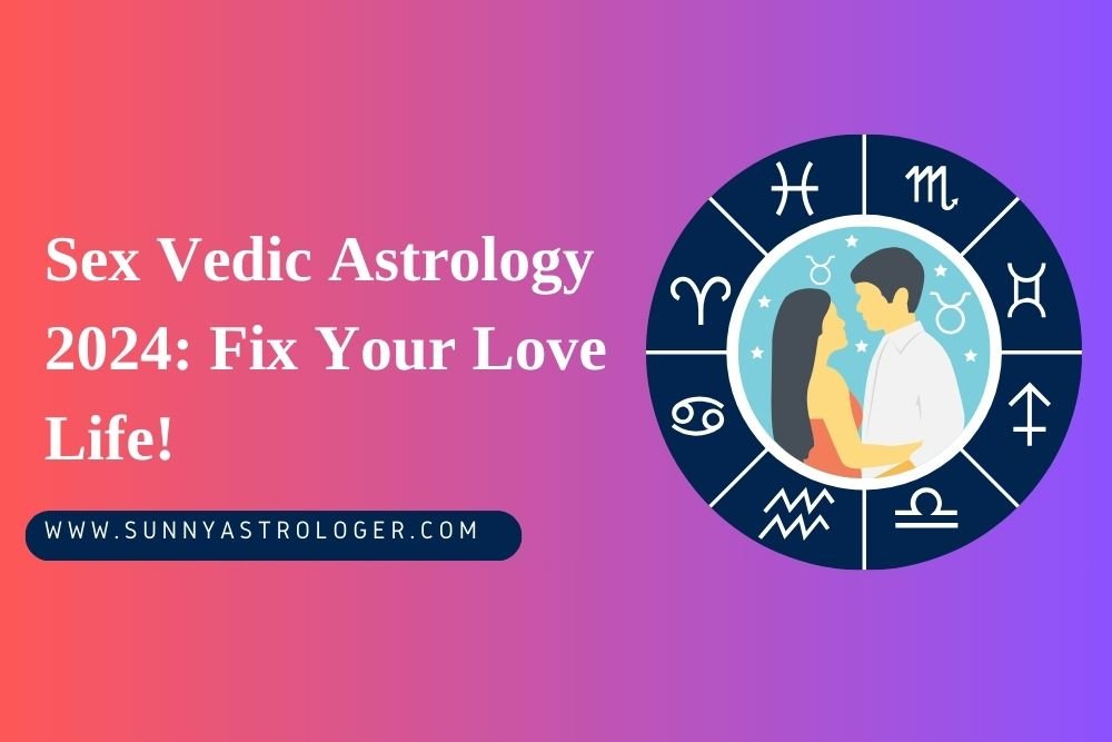 Sex Vedic Astrology 2024 