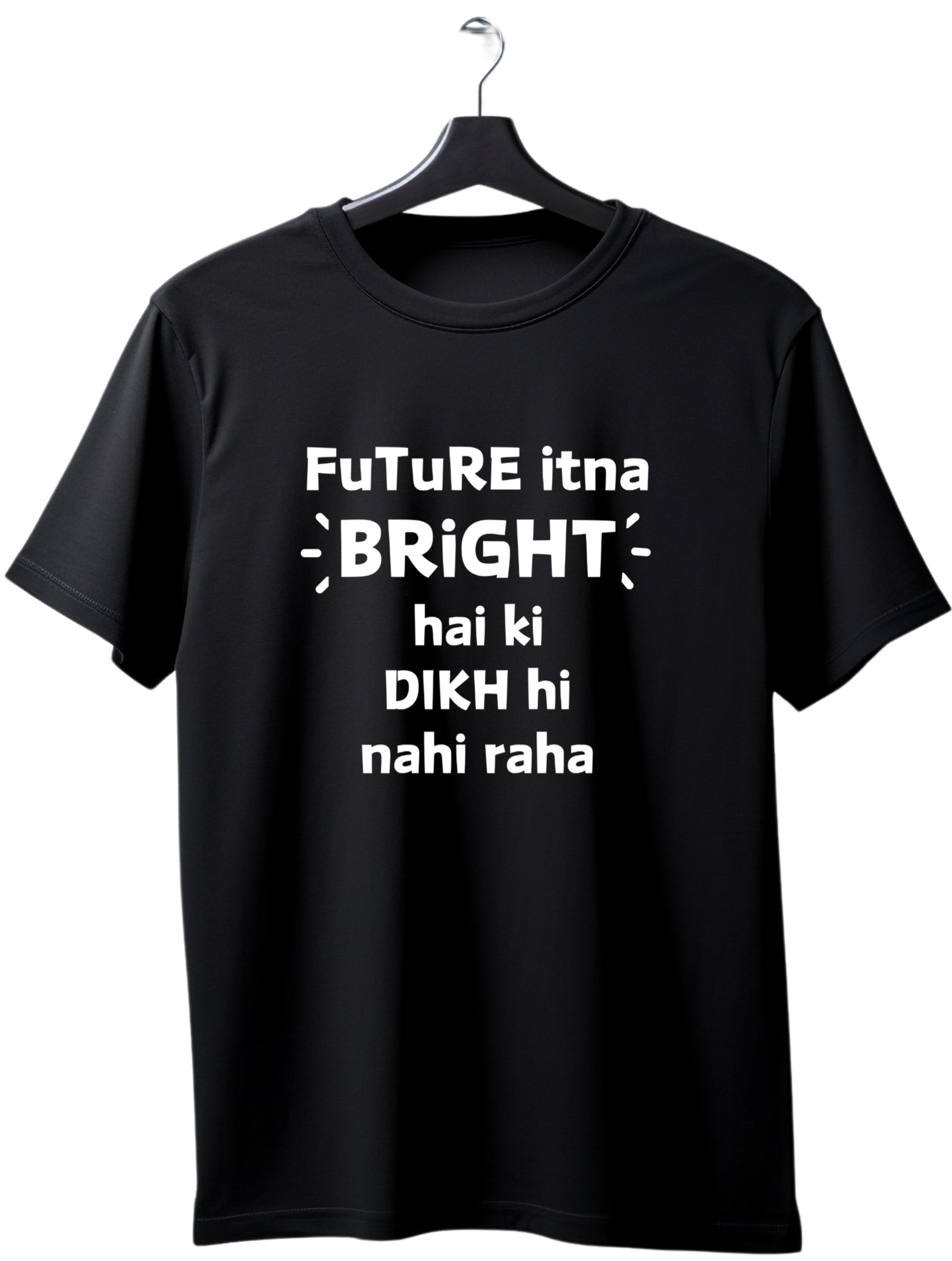 Future itna bright hai T Shirt | Kasturika Premium 100% Cotton T-shirt  Image