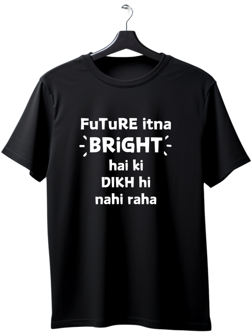 Future itna bright hai T Shirt | Kasturika Premium 100% Cotton T-shirt  Image