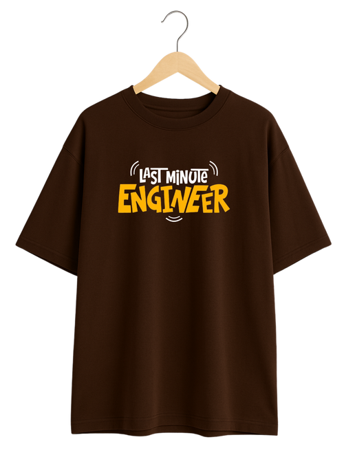 Last Minute Engineer Oversized T-shirt | Kasturika Premium 100% Cotton T-shirt 